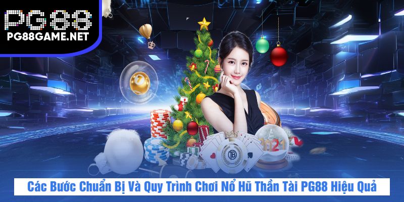 Các Bước Chuẩn Bị Và Quy Trình Chơi Nổ Hũ Thần Tài PG88 Hiệu Quả