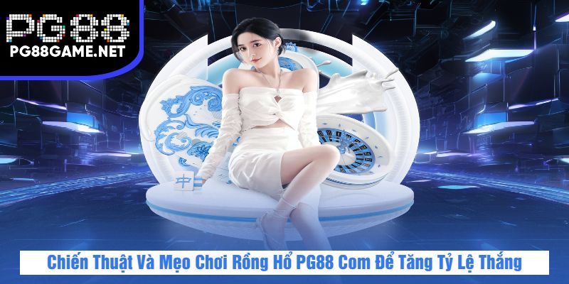Rồng Hổ PG88 – Game Nhanh, Cược Đơn Giản, Thắng Lớn